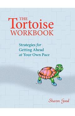 Coperta cărții 'The Tortoise Workbook: Strategies for Getting Ahead at Your Own Pace - Sharon Good'