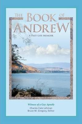 The Book of Andrew: A Past-Life Memoir - Charles Cale Lehman