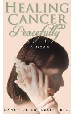 Coperta cărții 'Healing Cancer Peacefully - Nancy W. Offenhauser'
