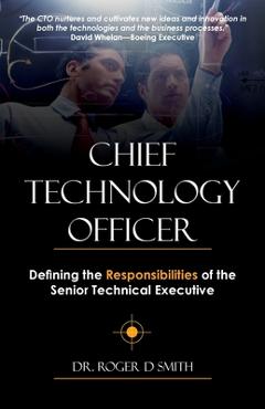Coperta cărții 'Chief Technology Officer: Defining the Responsibilities of the Senior Technical Executive - Roger D. Smith'