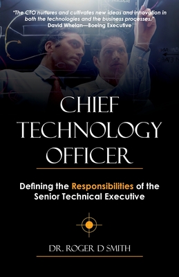 Chief Technology Officer: Defining the Responsibilities of the Senior Technical Executive - Roger D. Smith