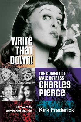 Write That Down! the Comedy of Male Actress Charles Pierce - Kirk Frederick
