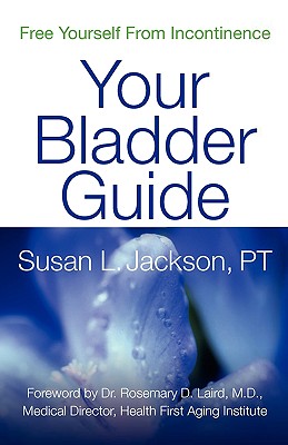 Free Yourself from Incontinence: Your Bladder Guide - Susan L. Jackson