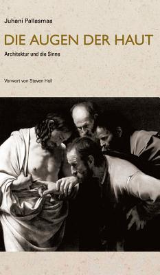 Die Augen der Haut: Architektur und die Sinne - Juhani Pallasmaa
