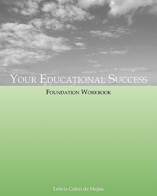 Your Educational Success Foundation Workbook - Leticia Colon De Mejias