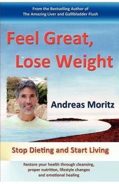 Feel Great, Lose Weight - Andreas Moritz
