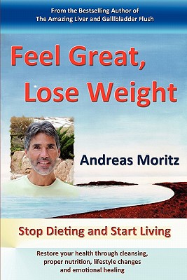 Feel Great, Lose Weight - Andreas Moritz