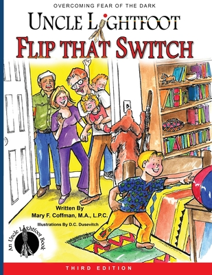 Uncle Lightfoot, Flip That Switch: Overcoming Fear of the Dark (Third Edition) - Mary F. Coffman