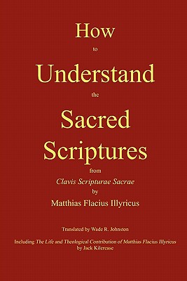 How to Understand the Sacred Scriptures - Matthias Flacius