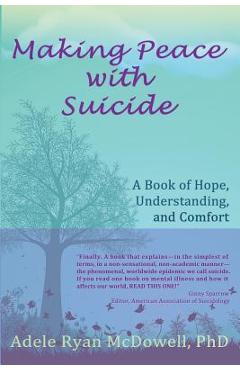 Coperta cărții 'Making Peace with Suicide: A Book of Hope, Understanding, and Comfort - Adele Ryan Mcdowell'