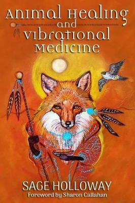 Animal Healing and Vibrational Medicine - Sage Holloway