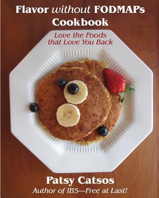 Flavor without FODMAPs Cookbook: Love the Foods that Love You Back - Patsy Catsos Ms Rdn Ld