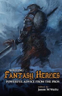 Writing Fantasy Heroes - Jason M. Waltz