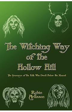 Poza produsului Witching Way of the Hollow Hill - Robin Artisson