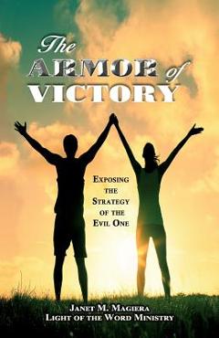 Coperta cărții 'The Armor of Victory: Exposing the Strategy of the Evil One - Janet M. Magiera'