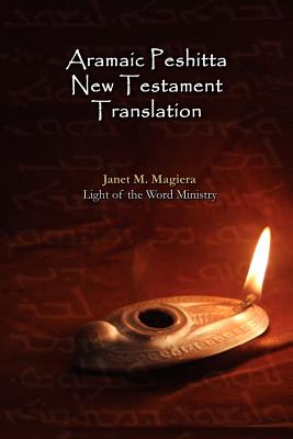 Aramaic Peshitta New Testament Translation - Paperback Version - Janet M. Magiera