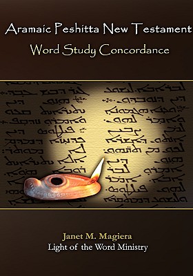 Aramaic Peshitta New Testament Word Study Concordance - Janet M. Magiera