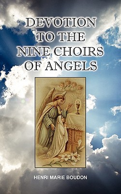 Devotion to the Nine Choirs of Holy Angels - Henri-marie Boudon