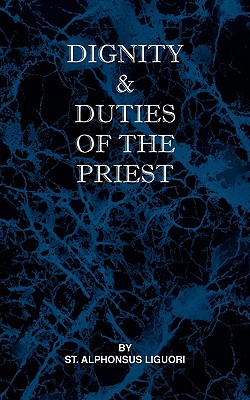 Dignity and Duties of the Priest or Selva - St Alphonsus Liguori