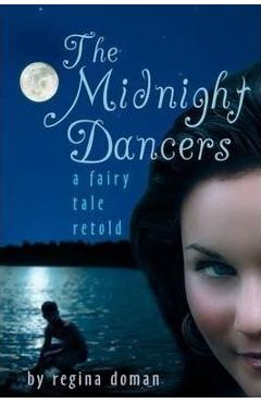 Poza produsului The Midnight Dancers: A Fairy Tale Retold - Regina Doman