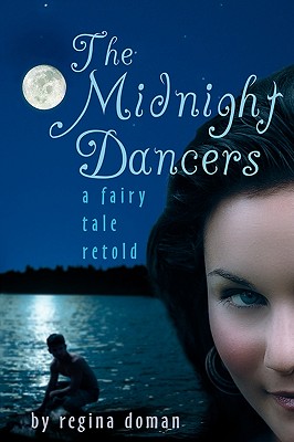 The Midnight Dancers: A Fairy Tale Retold - Regina Doman