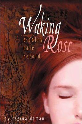 Waking Rose: A Fairy Tale Retold - Regina Doman