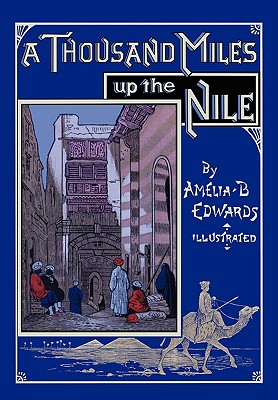 A Thousand Miles up the Nile: Fully Illustrated Second Edition - Amelia B. Edwards
