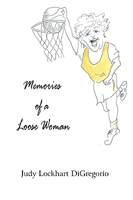 Memories of a Loose Woman - Judy Lockhart Digregorio