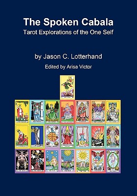 The Spoken Cabala: Tarot Explorations of the One Self - Jason C. Lotterhand