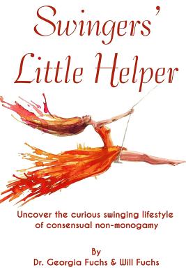 Swingers' Little Helper: Uncover the Curious Swinging Lifestyle of Consensual Non-Monogamy - Will Fuchs