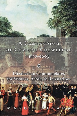 A Compendium of Common Knowledge 1558-1603 - Maggie Secara