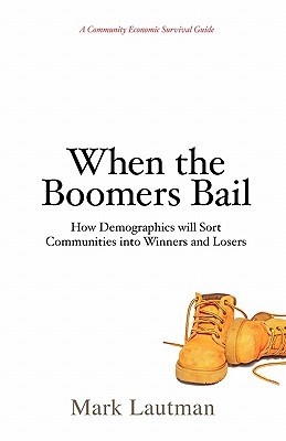 When the Boomers Bail: A Community Economic Survival Guide - Mark Lautman
