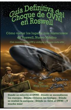 Coperta cărții 'Gu�a Definitiva del Choque de OVNI en Roswell: C�mo visitar los lugares m�s misteriosos de Roswell, Nuevo M�xico - Noe'