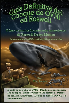 Coperta cărții 'Gu�a Definitiva del Choque de OVNI en Roswell: C�mo visitar los lugares m�s misteriosos de Roswell, Nuevo M�xico - Noe'
