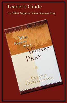 What Happens When Women Pray Leader's Guide - Evelyn Christenson