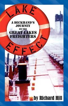 Coperta cărții 'Lake Effect: A Deckhand's Journey on the Great Lakes Freighters - Richard N. Hill'