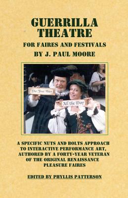 Guerrilla Theatre: For Faires and Festivals - J. Paul Moore