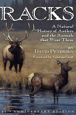 Racks: A Natural History of Antlers and the Animals That Wear Them, 20th Anniversary Edition - David Petersen