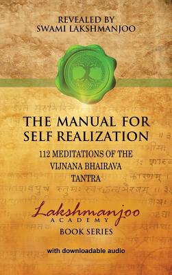 The Manual for Self Realization: 112 Meditations of the Vijnana Bhairava Tantra - Swami Lakshmanjoo