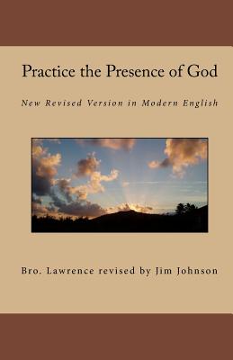 Practice the Presence of God: New Revised Version in Modern English - Brother Lawrence