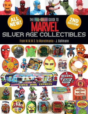 The Full-Color Guide to Marvel Silver Age Collectibles: From MMMS to Marvelmania - J. Ballmann