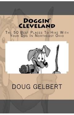 Coperta cărții 'Doggin' Cleveland: The 50 Best Places To Hike With Your Dog In Northeast Ohio - Doug Gelbert'