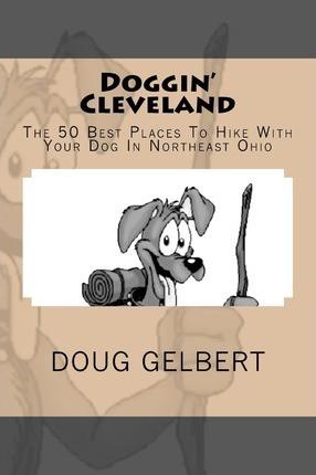 Coperta cărții 'Doggin' Cleveland: The 50 Best Places To Hike With Your Dog In Northeast Ohio - Doug Gelbert'