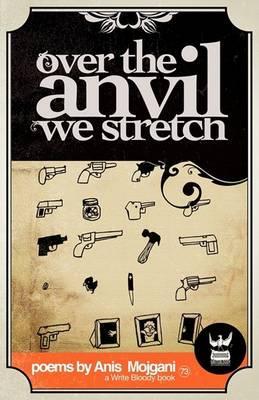 Over the Anvil We Stretch - Anis Mojgani