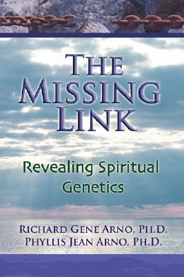 The Missing Link, Revealing Spiritual Genetics - Ph. D. Richard Gene Arno