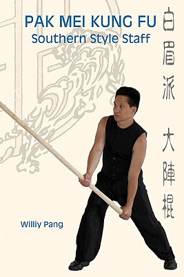 Pak Mei Kung Fu: Southern Style Staff - Williy Pang
