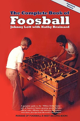 The Complete Book of Foosball - Johnny Lott
