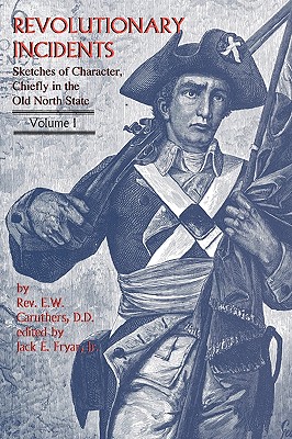 Revolutionary Incidents: Sketches of Character, Chiefly in the Old North State - Eli Washington Caruthers