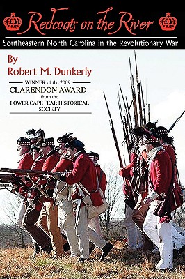 Redcoats on the River: Southeastern North Carolina in the Revolutionary War - Robert M. Dunkerly