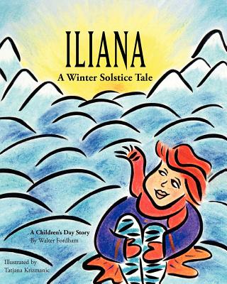 Iliana: A Winter Solstice Tale - Tatjana Krizmanic